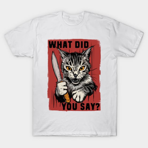 What did you say? T-Shirt by CreativeSage